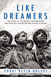 Yossi Klein Halevi's epic: "Like Dreamers- the Story of the Israeli Paratroopers Who Reunited Jerusalem and Divided a Nation" (HarperCollins:2013)