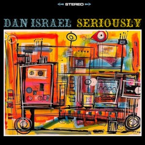 Dan Israel's newest album, 'Seriously.'