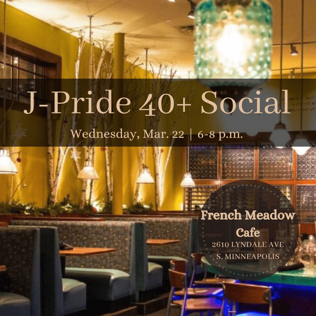 ID: a photo of restaurant booths. Text reads: "J-Pride 40+ Social Wednesday, Mar. 22, 6-8 p.m. French Meadow Cafe (2610 Lyndale Ave S, Minneapolis)"